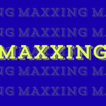 maxxing